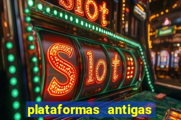 plataformas antigas de slots